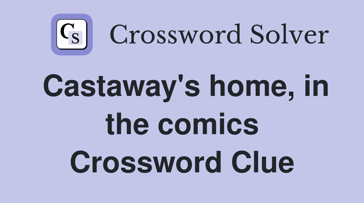 Castaway's home, in the comics Crossword Clue