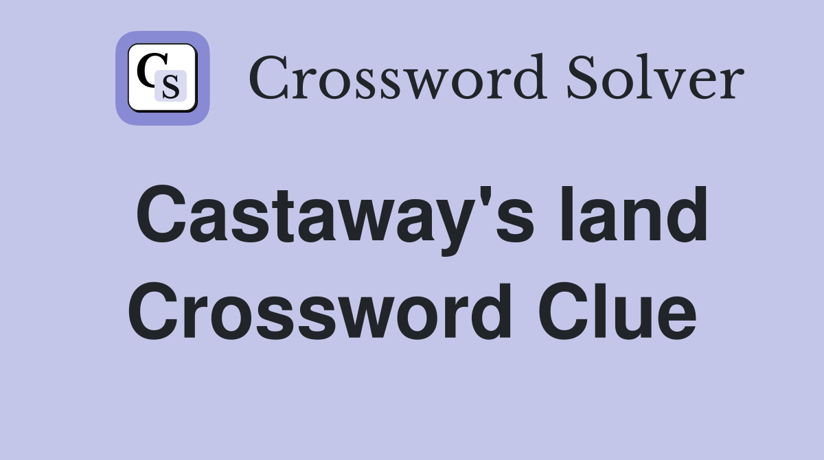 Castaway's land Crossword Clue