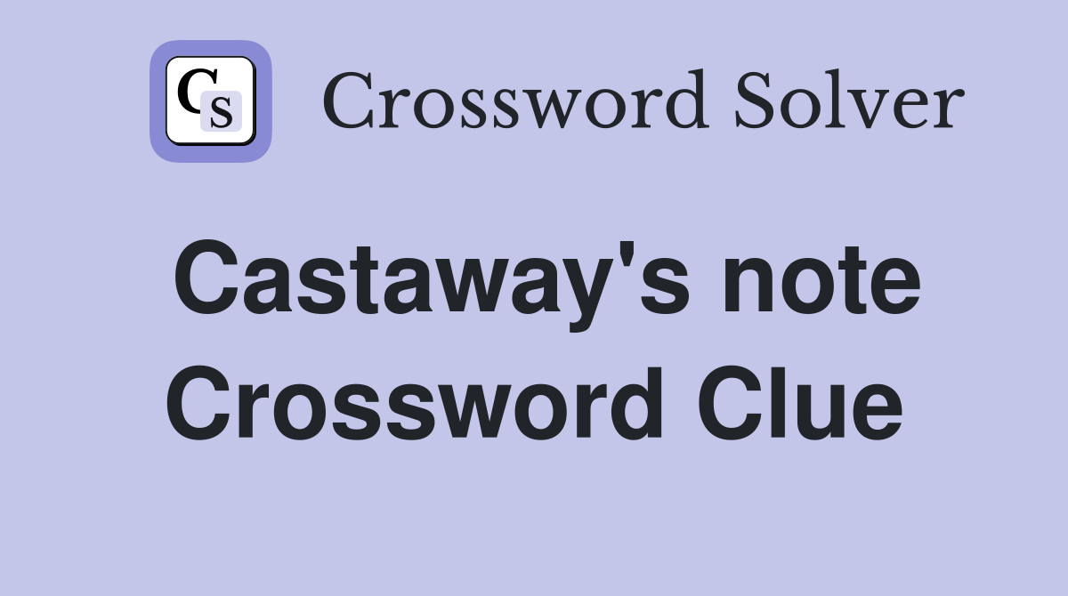 Castaway's note Crossword Clue