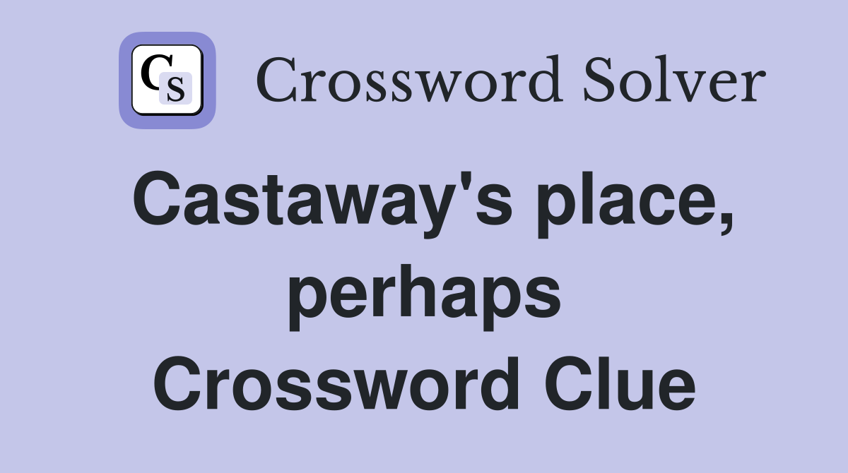 Castaway's place, perhaps Crossword Clue
