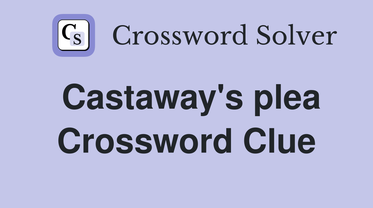 Castaway's plea Crossword Clue