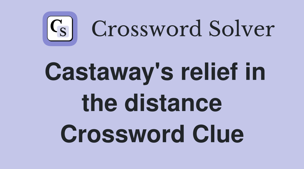 Castaway's relief in the distance Crossword Clue