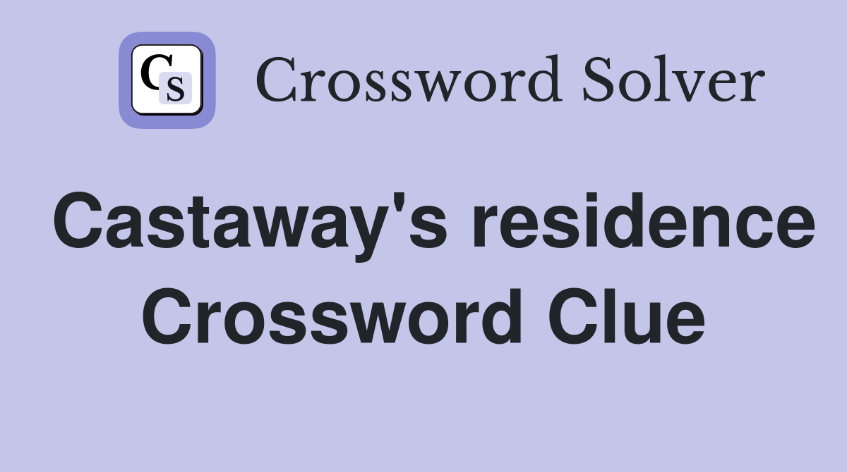 Castaway's residence Crossword Clue