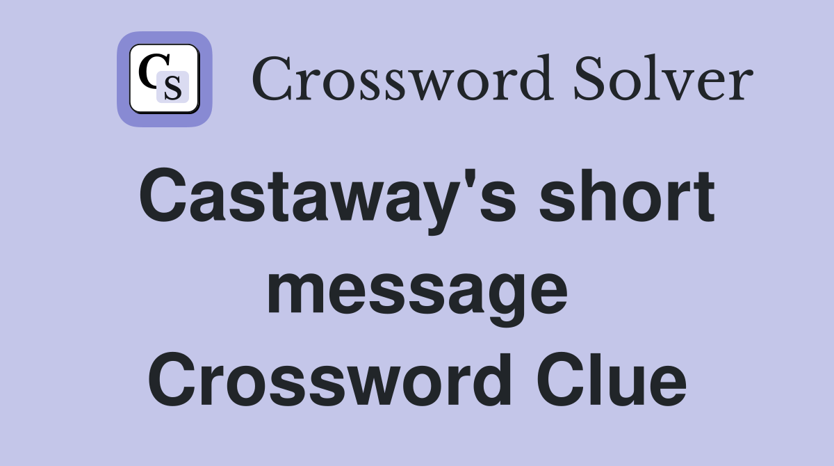 Castaway's short message Crossword Clue