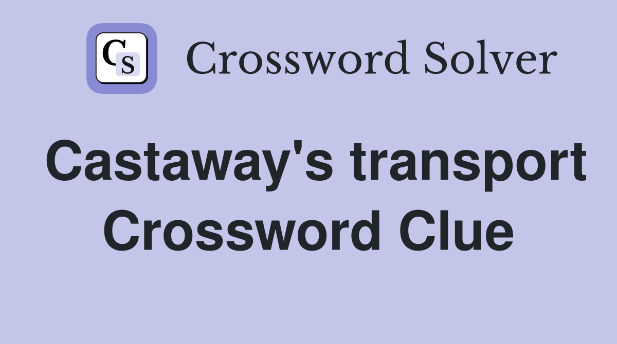 Castaway's transport Crossword Clue