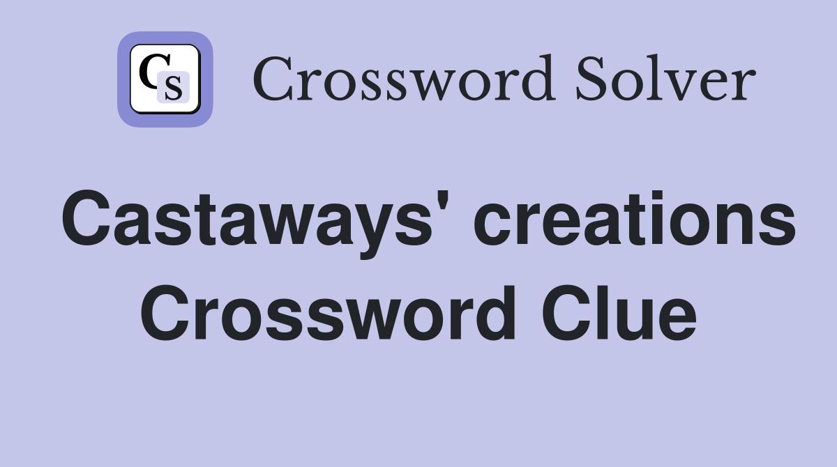 Castaways' creations Crossword Clue