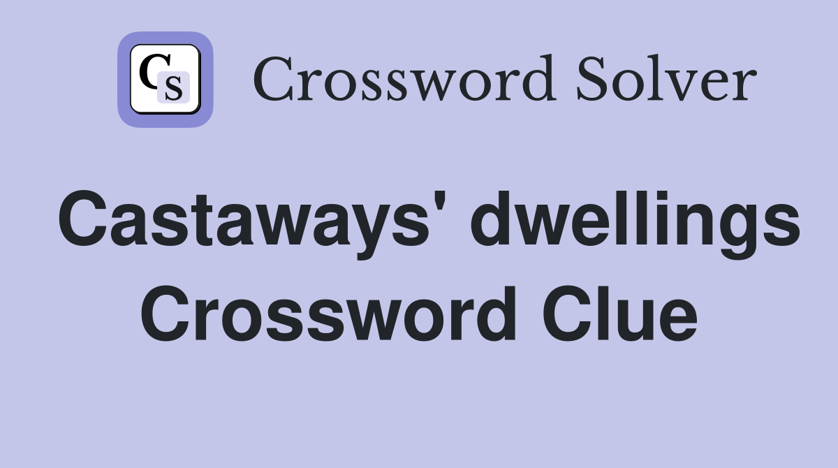 Castaways' dwellings Crossword Clue