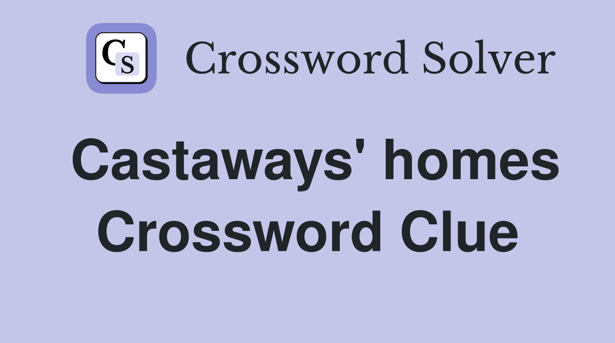 Castaways' homes Crossword Clue
