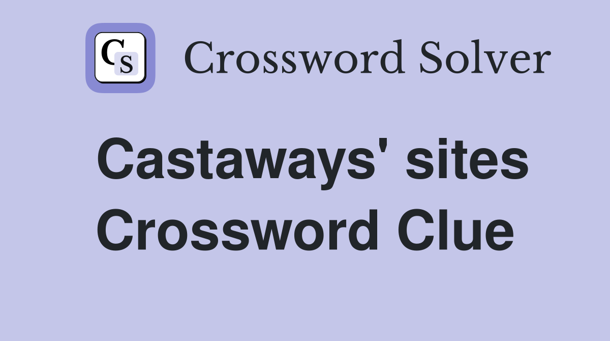 Castaways' sites Crossword Clue