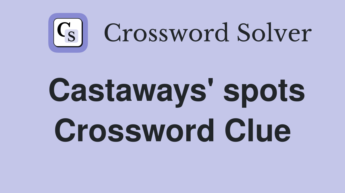 Castaways' spots Crossword Clue