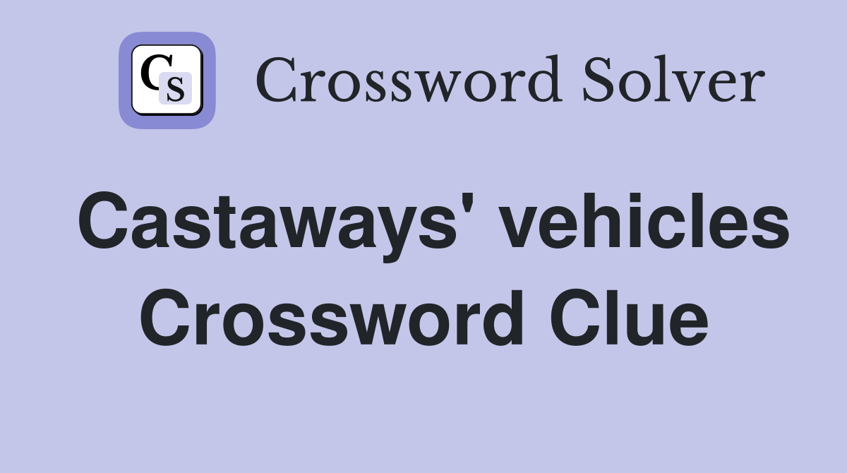 Castaways' vehicles Crossword Clue
