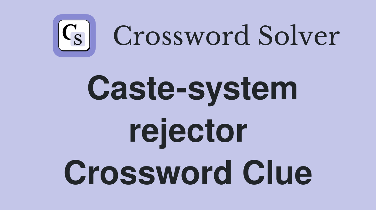 Caste-system rejector Crossword Clue