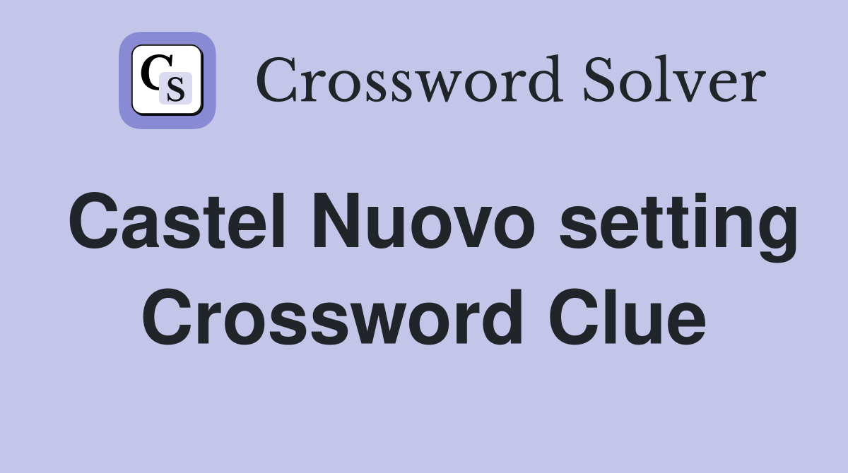 Castel Nuovo setting Crossword Clue