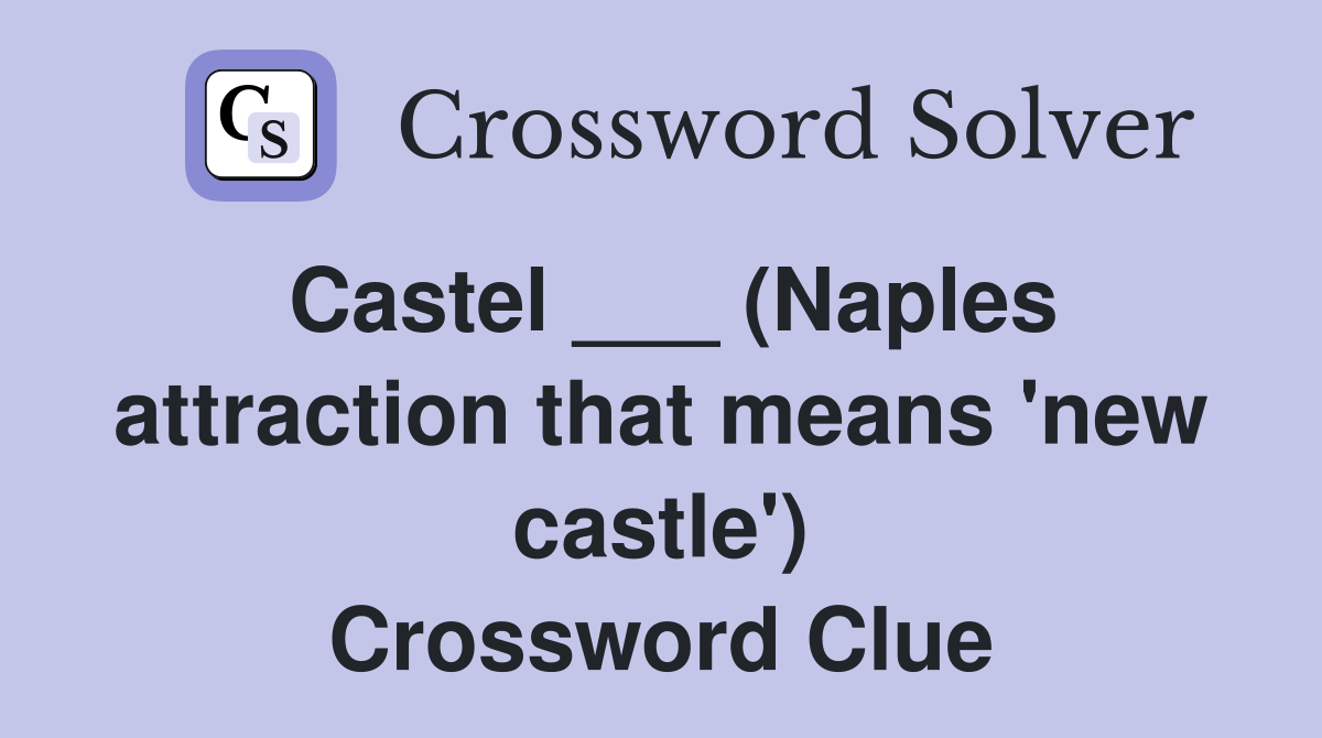Castel ___ (Naples attraction that means 'new castle') Crossword Clue