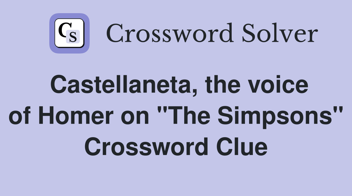Castellaneta, the voice of Homer on "The Simpsons" Crossword Clue
