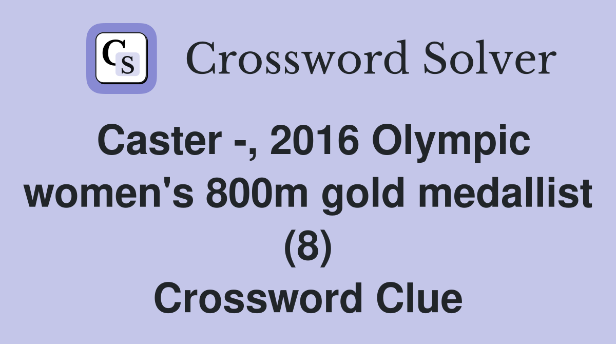 Caster -, 2016 Olympic women's 800m gold medallist (8) Crossword Clue