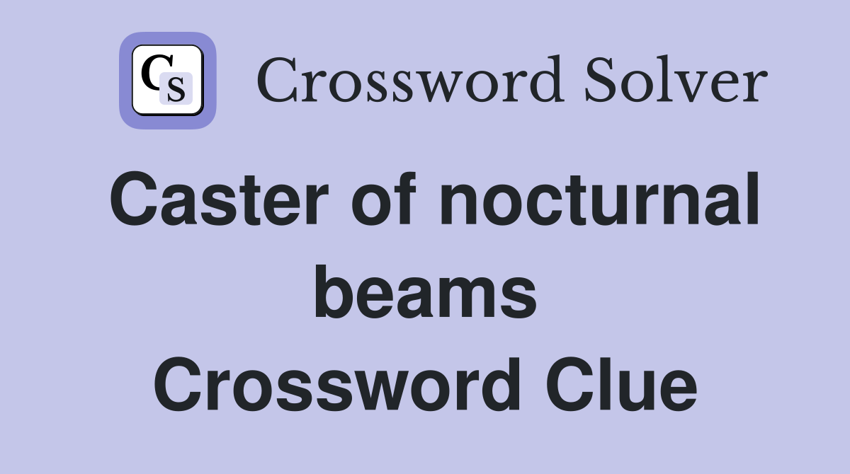 Caster of nocturnal beams Crossword Clue