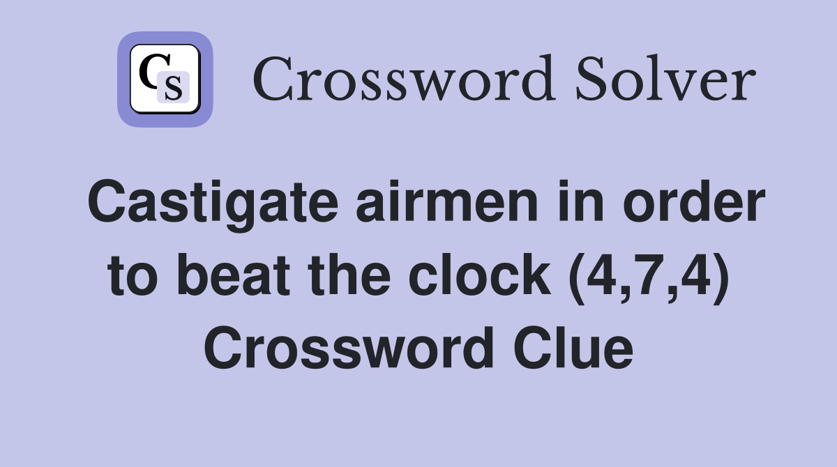 Castigate airmen in order to beat the clock (4,7,4) Crossword Clue