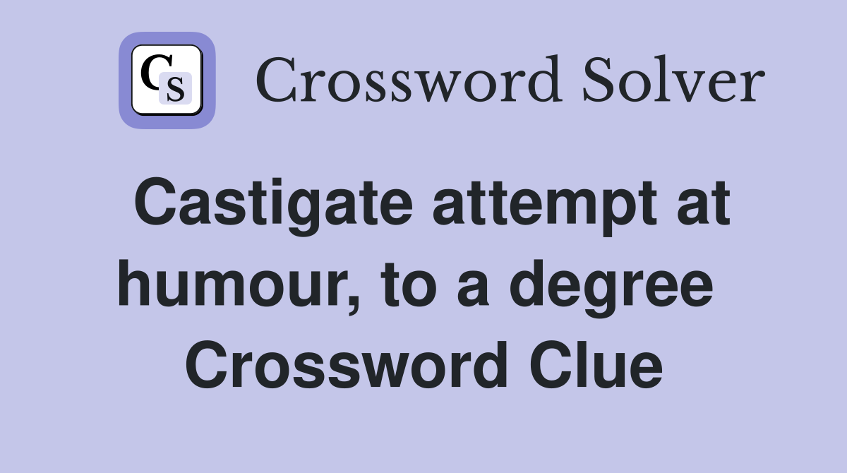 Castigate attempt at humour, to a degree  Crossword Clue
