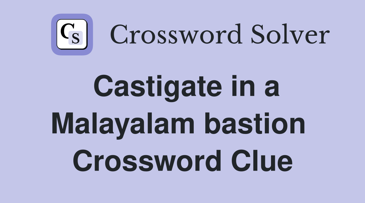 Castigate in a Malayalam bastion  Crossword Clue