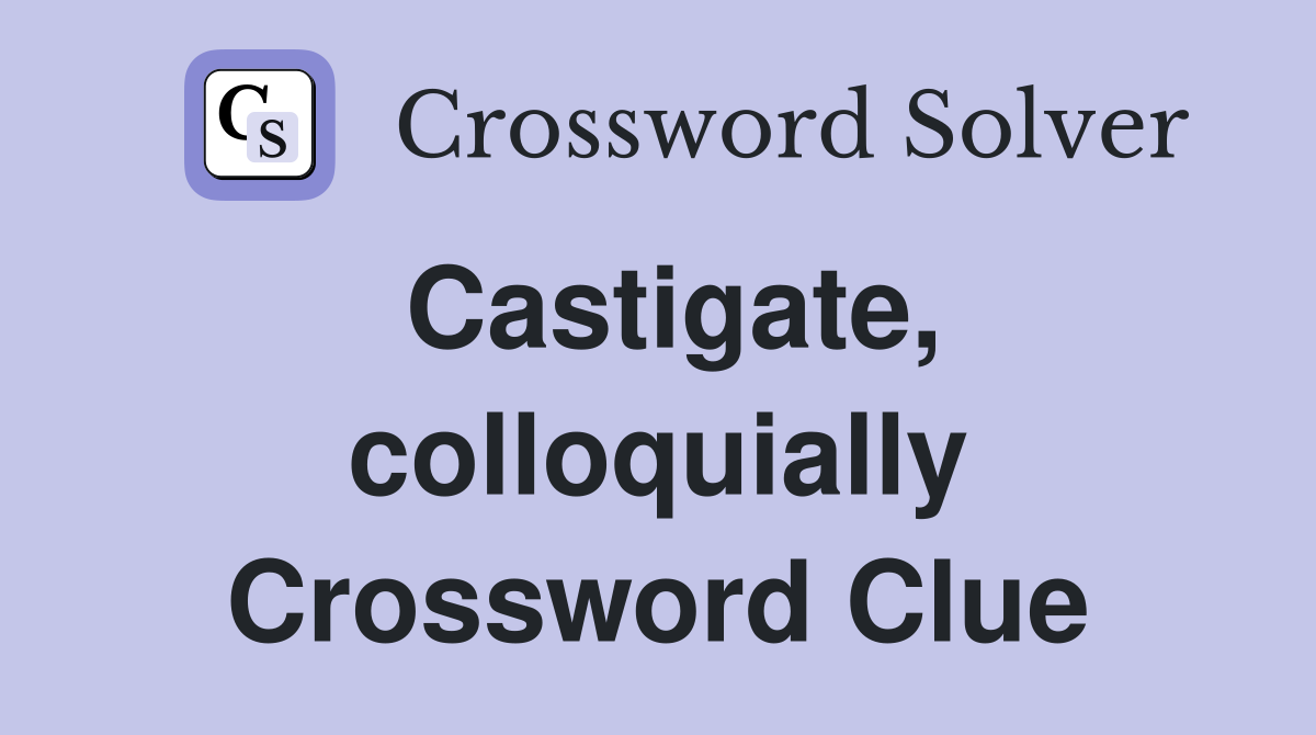 Castigate, colloquially Crossword Clue