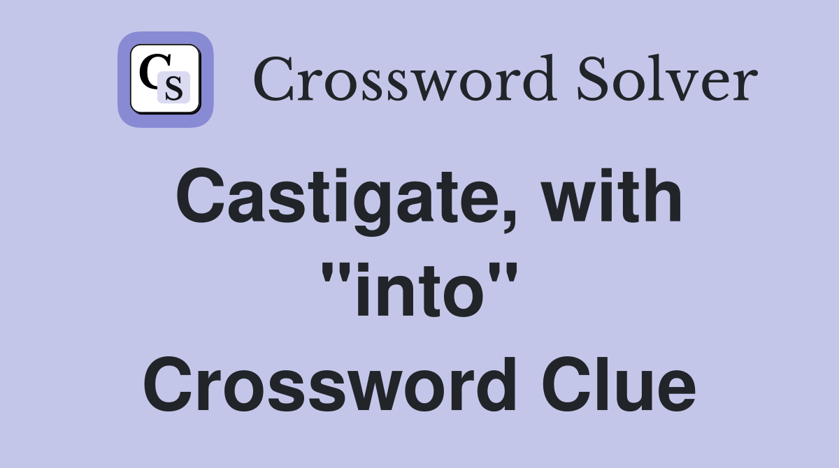 Castigate, with "into" Crossword Clue