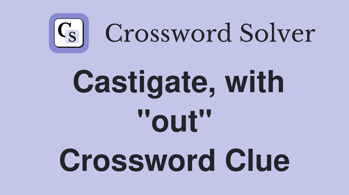 Castigate, with "out" Crossword Clue