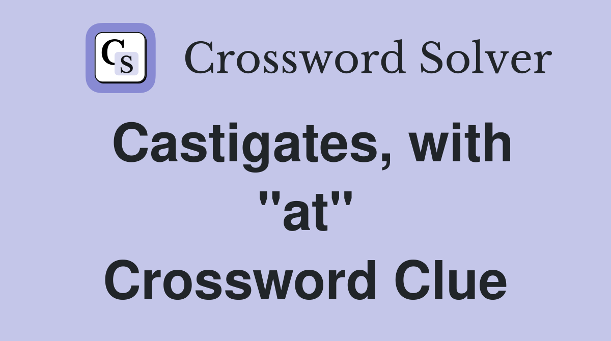 Castigates, with "at" Crossword Clue