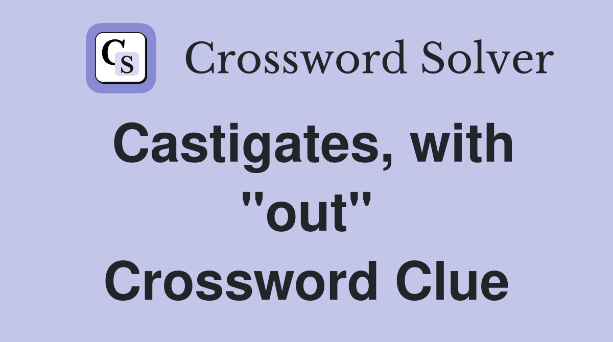 Castigates, with "out" Crossword Clue