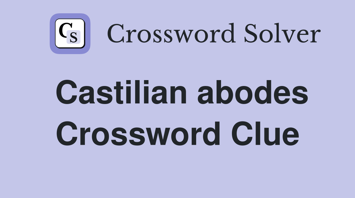 Castilian abodes Crossword Clue