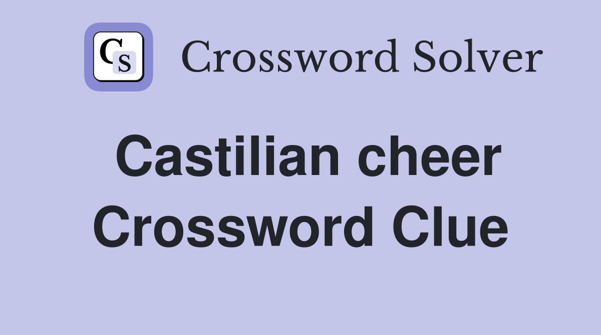 Castilian cheer Crossword Clue