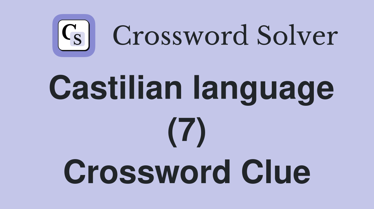 Castilian language (7) Crossword Clue