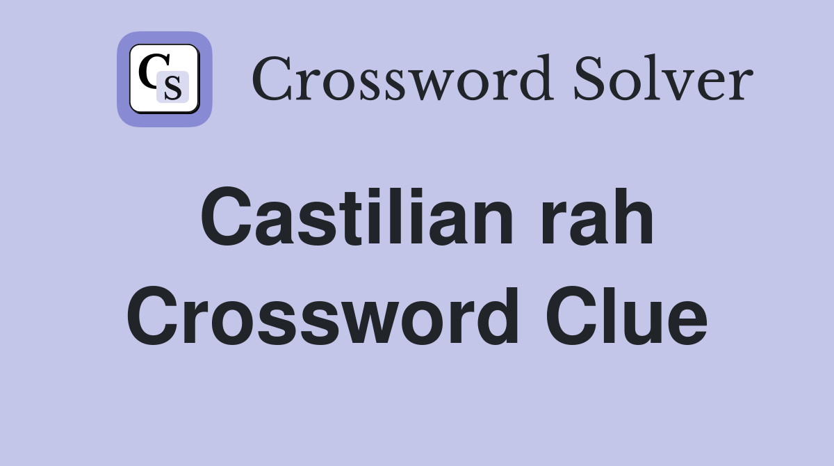 Castilian rah Crossword Clue