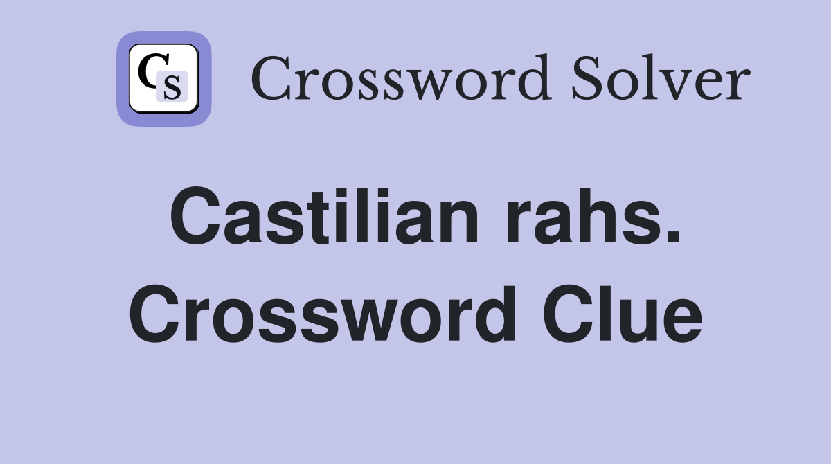 Castilian rahs. Crossword Clue
