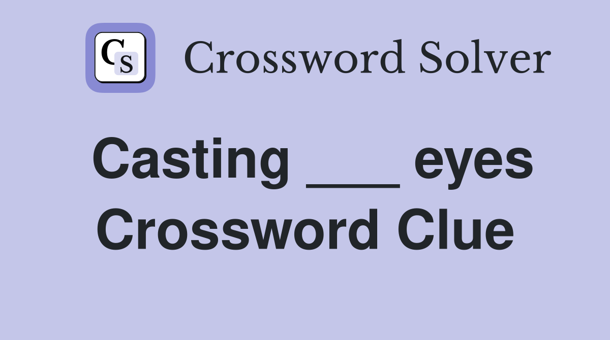 Casting ___ eyes Crossword Clue