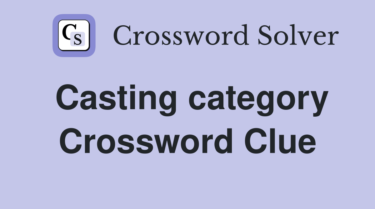 Casting category Crossword Clue