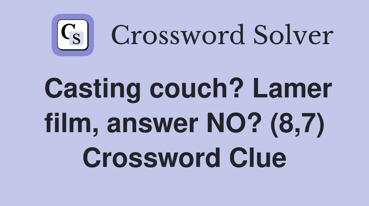 Casting couch? Lamer film, answer NO? (8,7) Crossword Clue