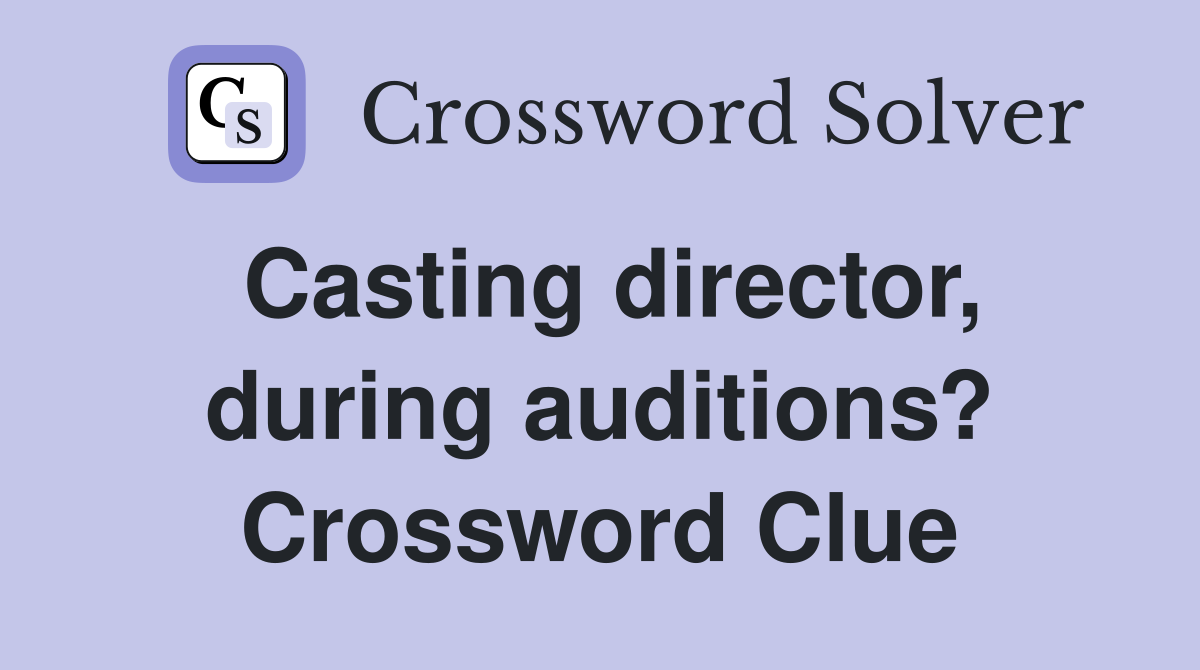Casting director, during auditions? Crossword Clue