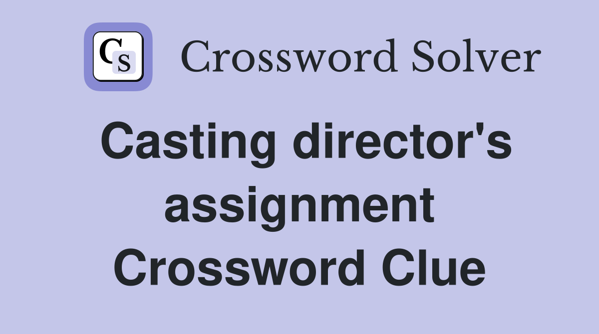 Casting director's assignment Crossword Clue