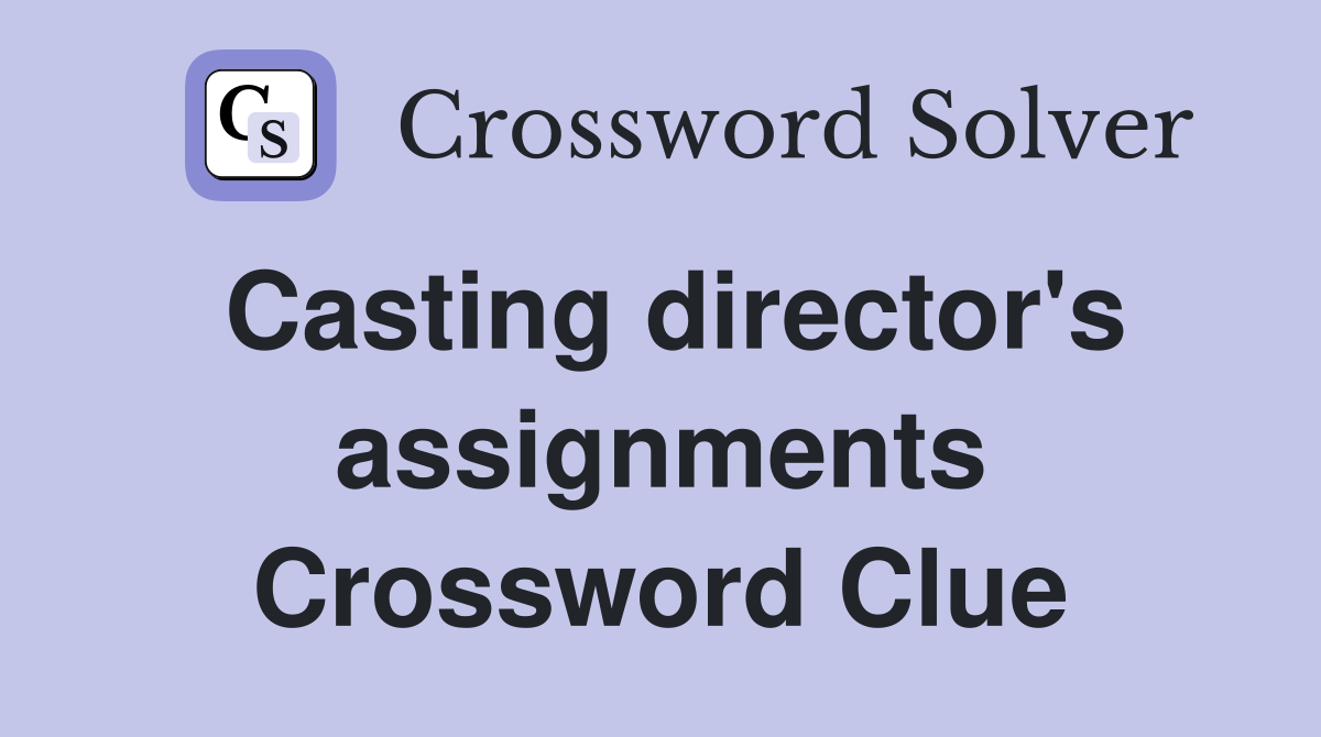 Casting director's assignments Crossword Clue