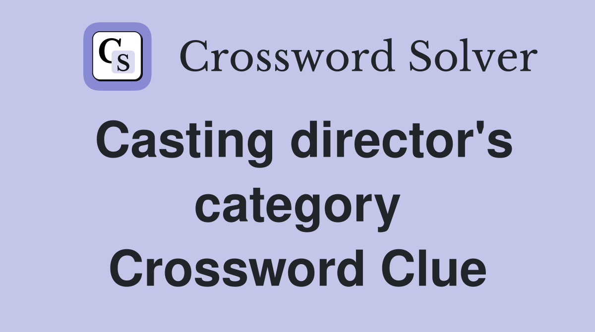 Casting director's category Crossword Clue