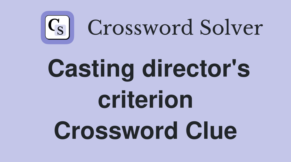 Casting director's criterion Crossword Clue