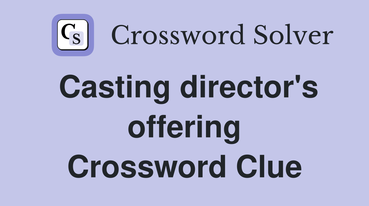 Casting director's offering Crossword Clue