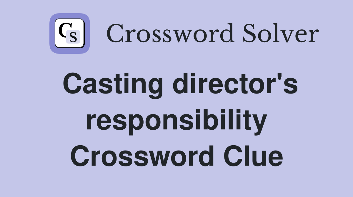 Casting director's responsibility Crossword Clue