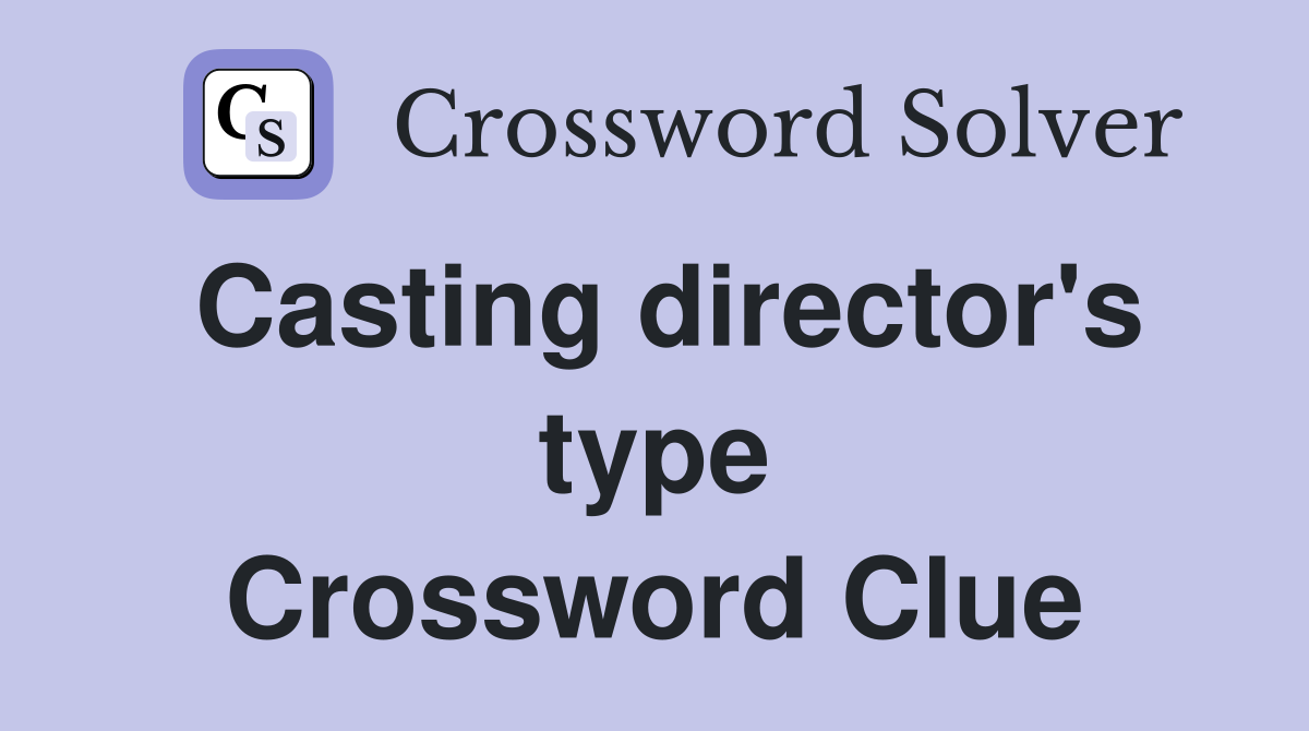Casting director's type Crossword Clue