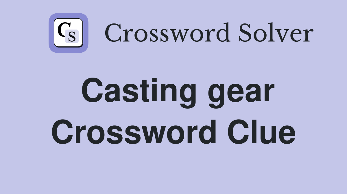 Casting gear Crossword Clue