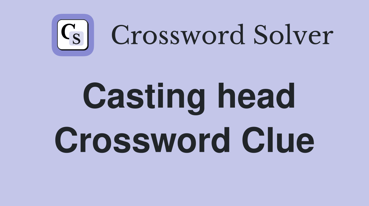 Casting head Crossword Clue