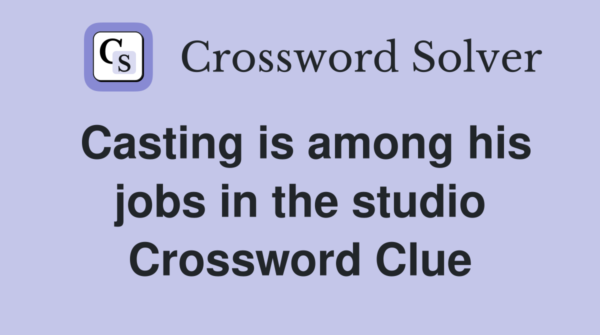 Casting is among his jobs in the studio Crossword Clue