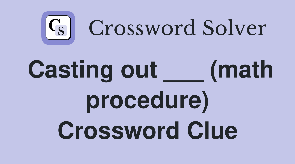 Casting out ___ (math procedure) Crossword Clue