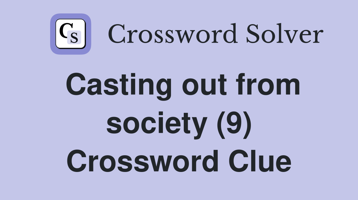 Casting out from society (9) Crossword Clue